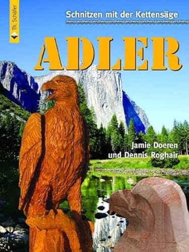 Schnitzen mit der Kettensäge: Adler: Vom...