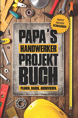 Papas Handwerker Projektbuch: Projekt Buch...