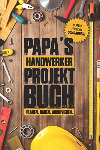 Papas Handwerker Projektbuch: Projekt Buch...