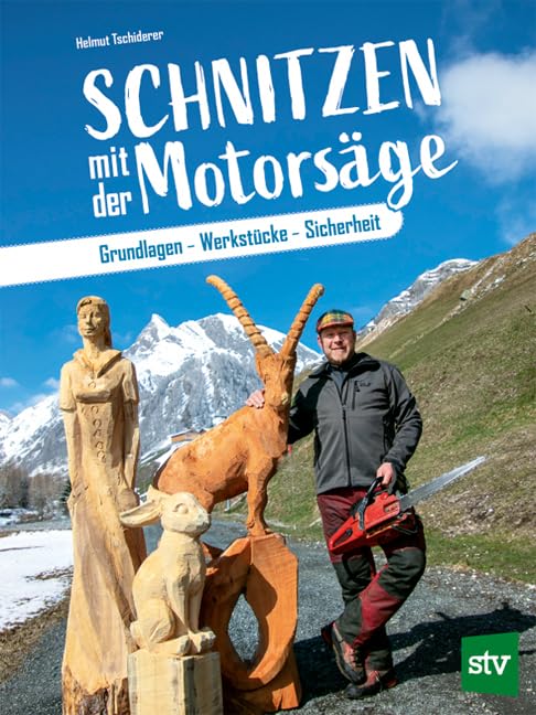 Schnitzen mit der Motorsäge: Grundlagen -...